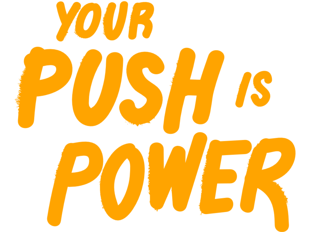 Your push is power